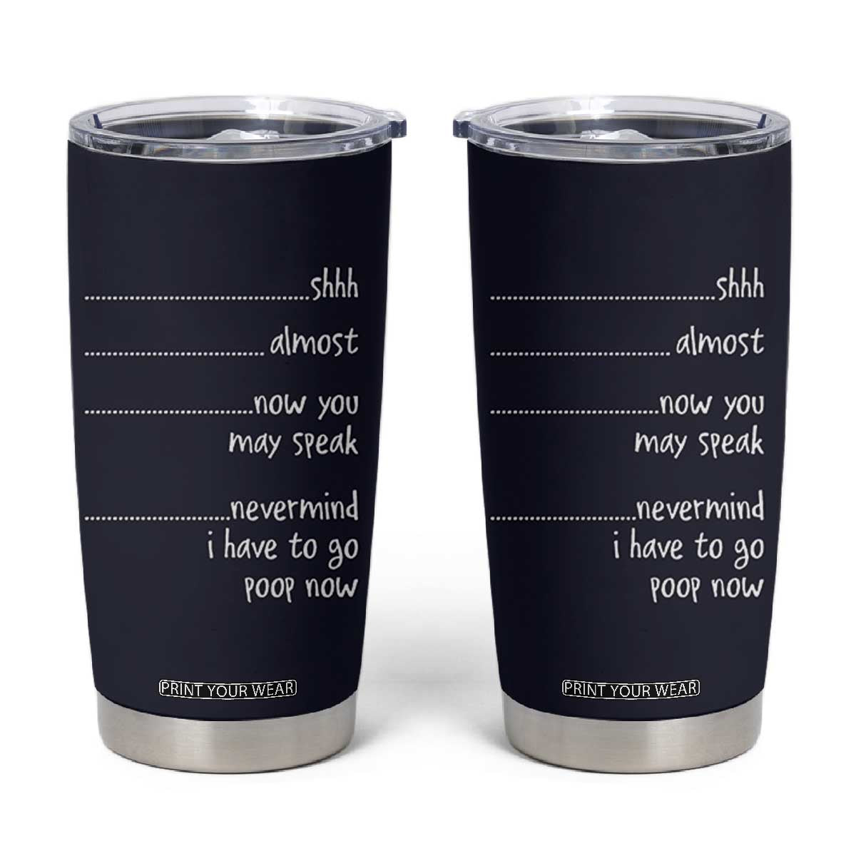 Funny Gag Gifts Tumbler Cup Shh Almost Now You May Speak Nevermind I Have To Go Poop Now TB10 Navy Print Your Wear