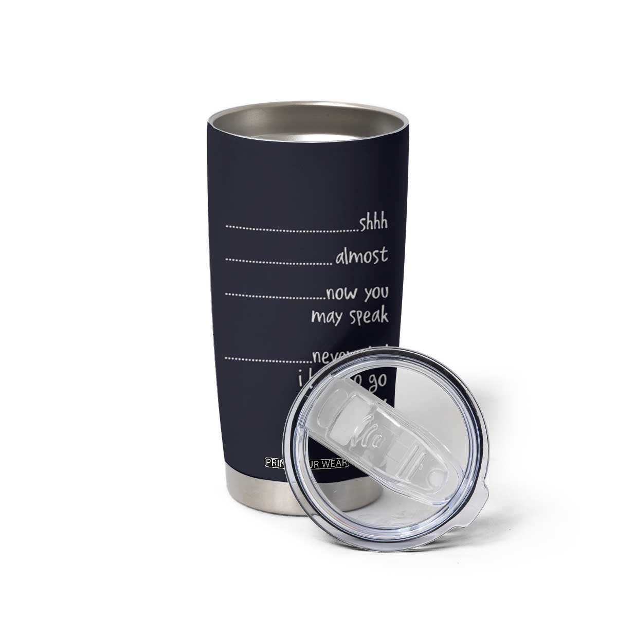 Funny Gag Gifts Tumbler Cup Shh Almost Now You May Speak Nevermind I Have To Go Poop Now TB10 Print Your Wear