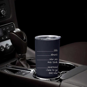 Funny Gag Gifts Tumbler Cup Shh Almost Now You May Speak Nevermind I Have To Go Poop Now TB10 Print Your Wear