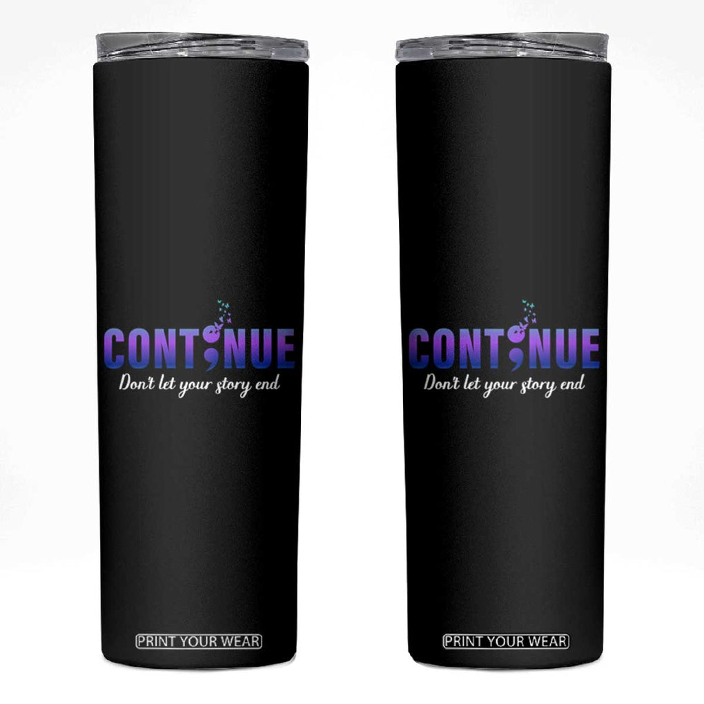 Suicide Prevention Awareness Skinny Tumbler Continue Don't Let Your Story End Semicolon Butterfly TB11 Black Print Your Wear