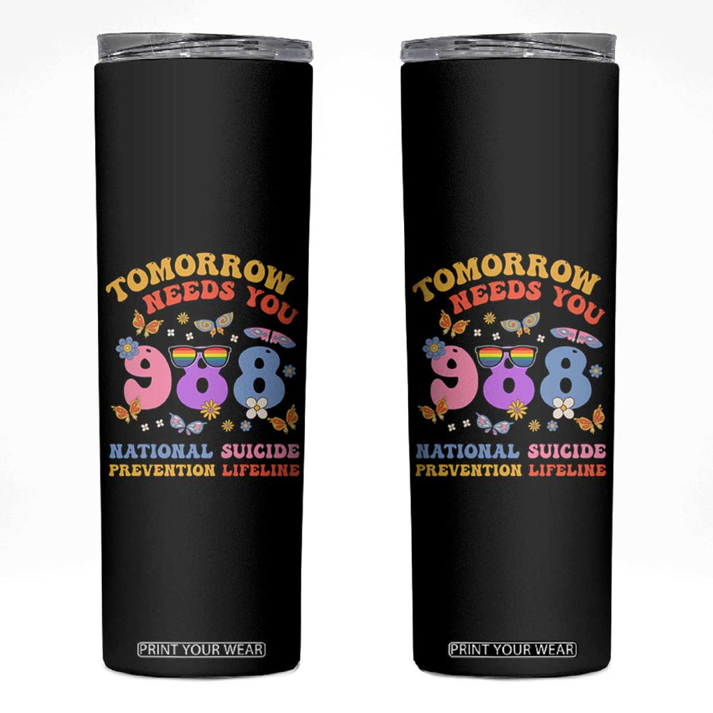 Suicide Prevention Awareness Skinny Tumbler Tomorrow Needs You 988 Lifeline Butterfly Flower TB11 Black Print Your Wear