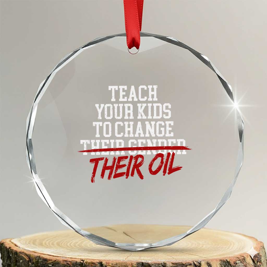 Teach Your Kids to Change Their Oil Not Their Gender Crystal Glass Ornament Funny Fathers Day TS11 Transparent Glass 3'' Circle Print Your Wear