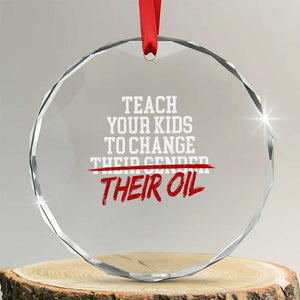 Teach Your Kids to Change Their Oil Not Their Gender Crystal Glass Ornament Funny Fathers Day TS11 Transparent Glass 3'' Circle Print Your Wear
