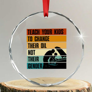 Teach Your Kids To Change Their Oil Not Their Gender Crystal Glass Ornament Funny Mechanic Dad TS14 Transparent Glass 3'' Circle Print Your Wear