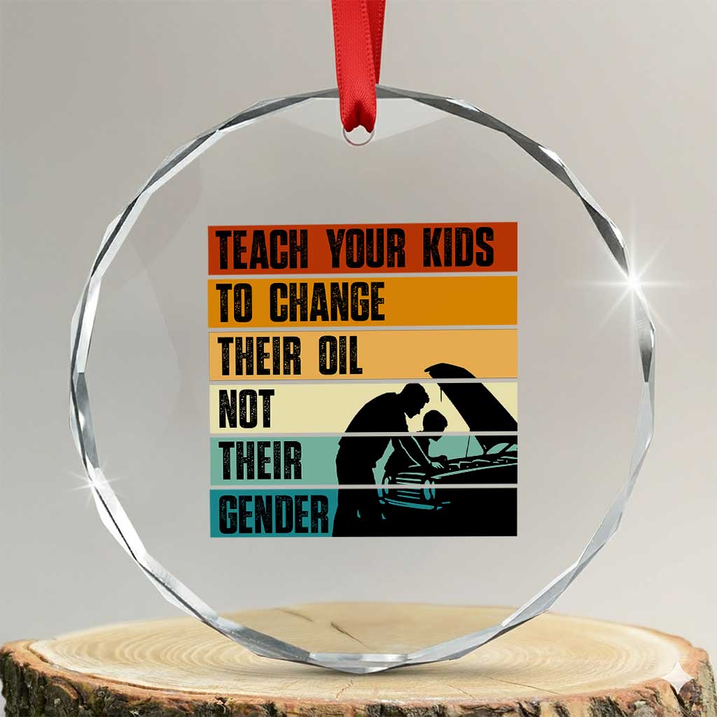 Teach Your Kids To Change Their Oil Not Their Gender Crystal Glass Ornament Funny Mechanic Dad TS14 Transparent Glass 3'' Circle Print Your Wear