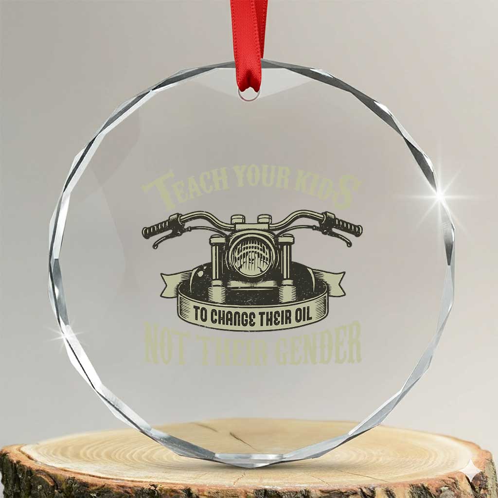Teach Your Kids to Change Their Oil Not Their Gender Crystal Glass Ornament Funny Mechanic Dad Political Satire TS14 Transparent Glass 3'' Circle Print Your Wear
