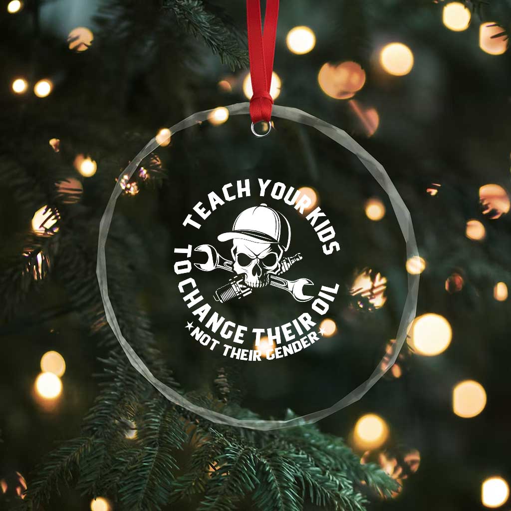 Teach Your Kids To Change Their Oil Not Their Gender Crystal Glass Ornament Funny Mechanic Dad Political Satire Humor TS14 Print Your Wear