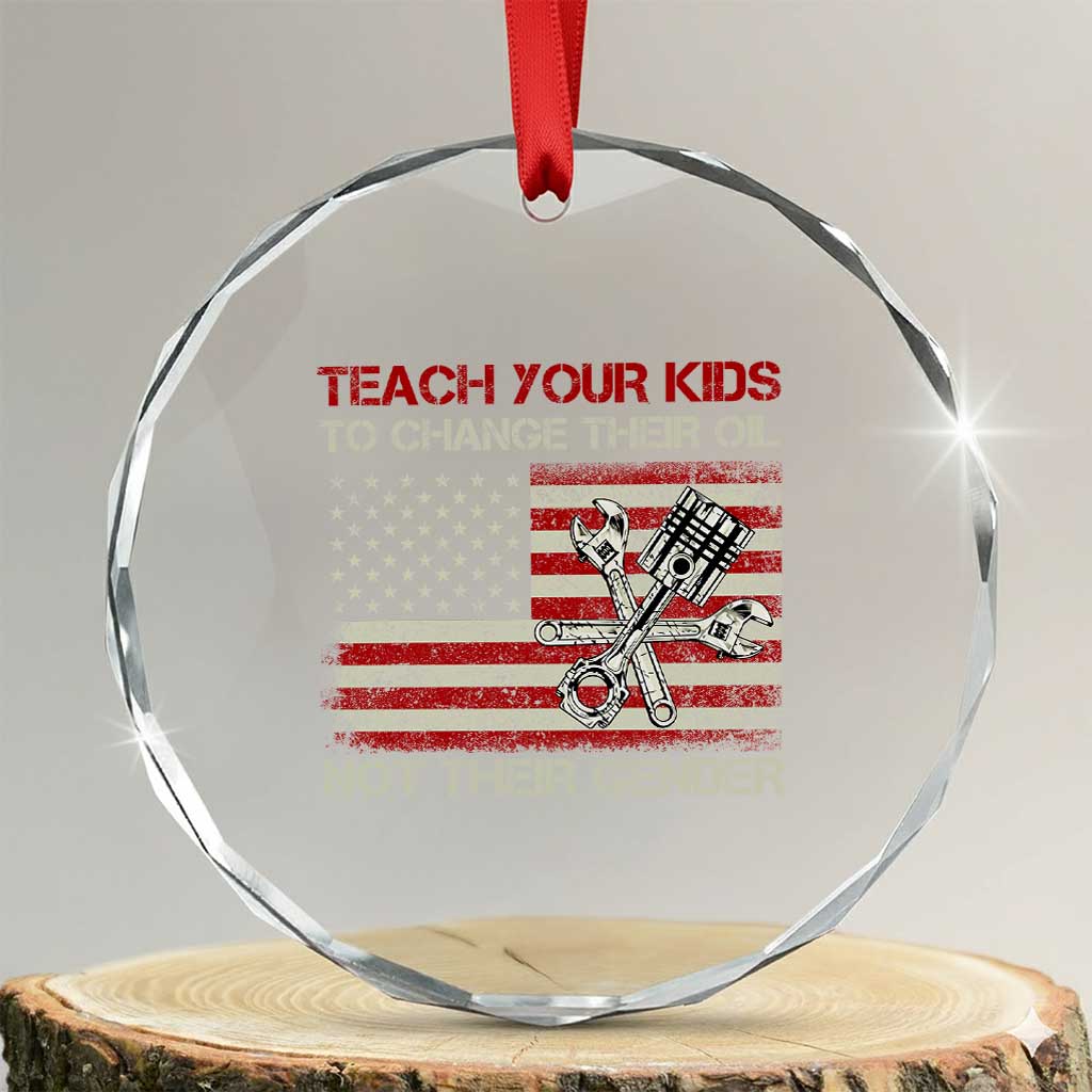 Teach Your Kids To Change Their Oil Not Their Gender Crystal Glass Ornament Mechanic Flag American Patriotic Flag TS14 Transparent Glass 3'' Circle Print Your Wear