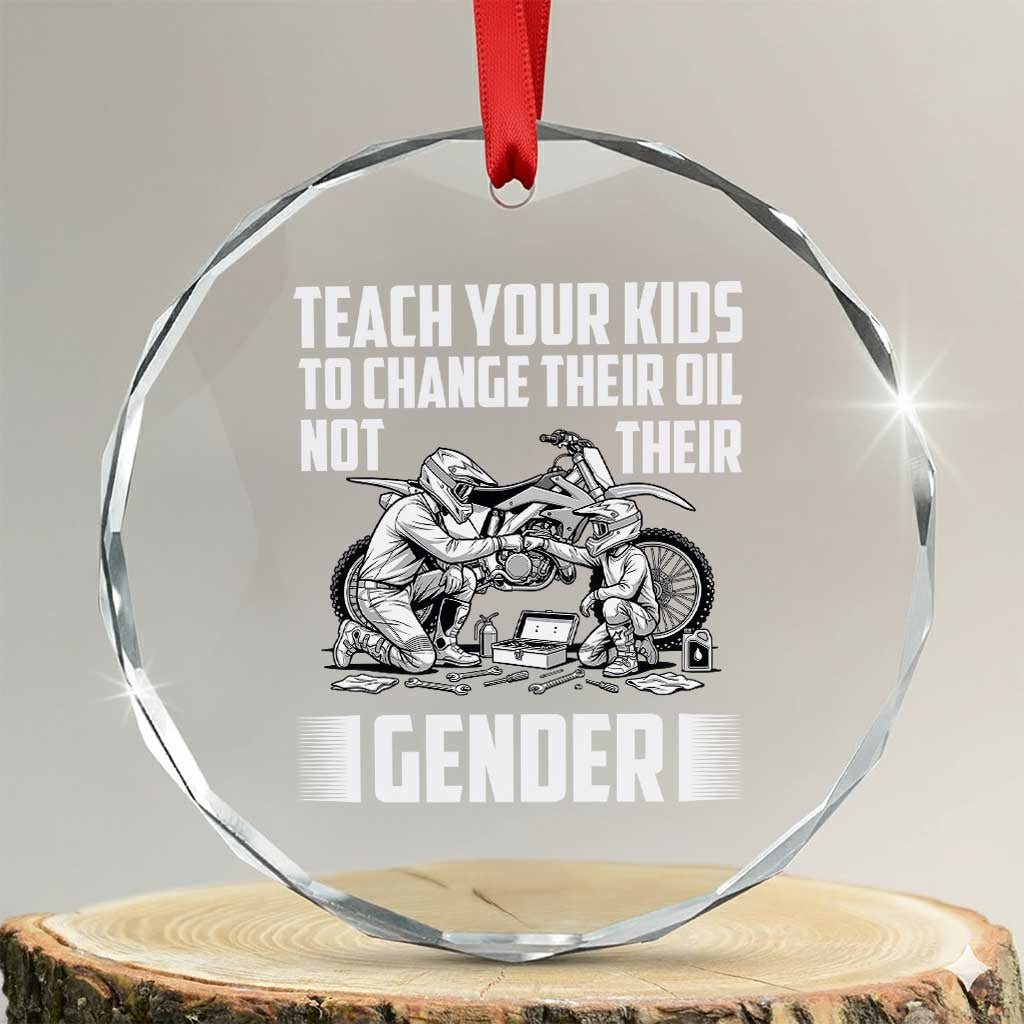 Teach Your Kids To Change Their Oil Not Their Gender Crystal Glass Ornament Funny Mechanic Dad Political Satire TS14 Transparent Glass 3'' Circle Print Your Wear