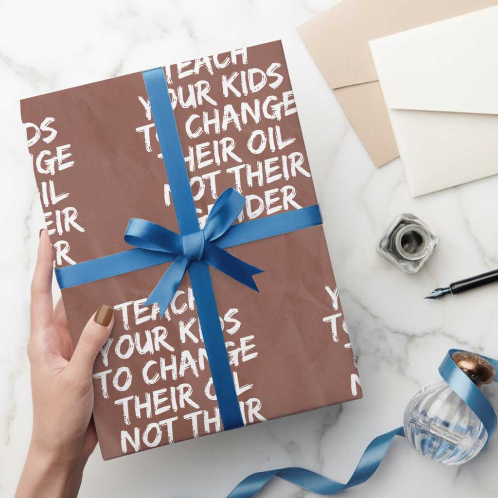 Teach Your Kids To Change Their Oil Not Their Gender Wrapping Paper Roll TS10 Mocha Print Your Wear