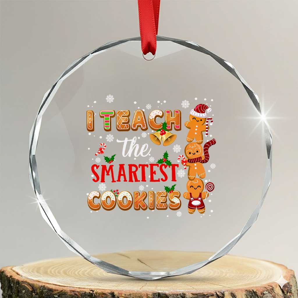 Teacher Christmas Crystal Glass Ornament I Teach The Smartest Cookies Gingerbread Man Students TS02 Transparent Glass 3'' Circle Print Your Wear