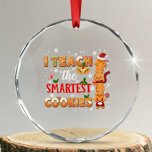 Teacher Christmas Crystal Glass Ornament I Teach The Smartest Cookies Gingerbread Man Students TS02 Transparent Glass 3'' Circle Print Your Wear