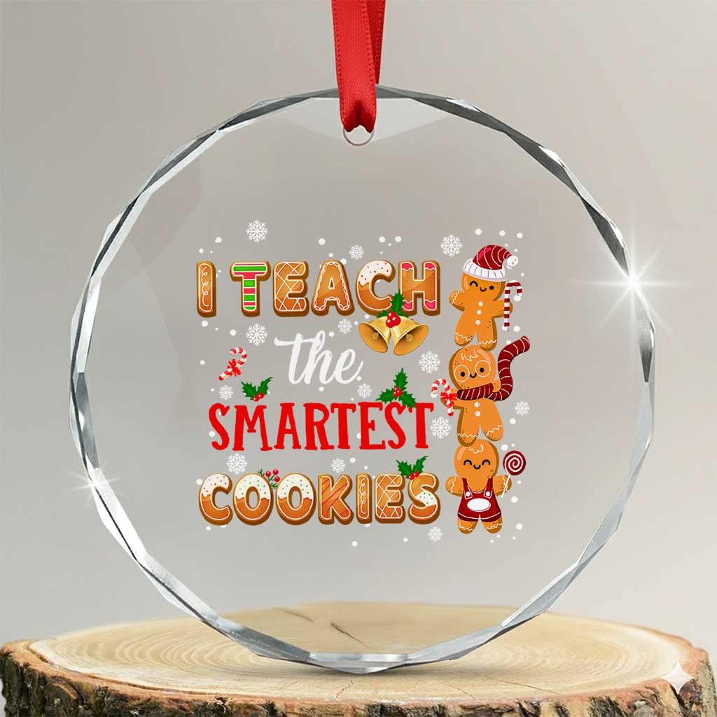 Teacher Christmas Crystal Glass Ornament I Teach The Smartest Cookies Gingerbread Man Students TS02 Transparent Glass 3'' Circle Print Your Wear