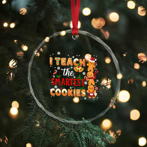 Teacher Christmas Crystal Glass Ornament I Teach The Smartest Cookies Gingerbread Man Students TS02 Print Your Wear