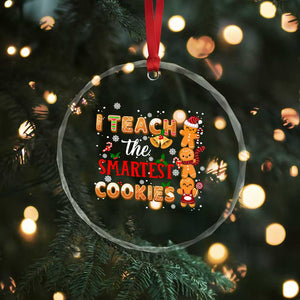 Teacher Christmas Crystal Glass Ornament I Teach The Smartest Cookies Gingerbread Man Students TS02 Print Your Wear