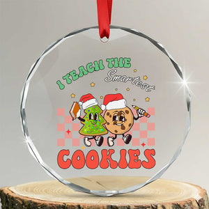 Teacher Christmas Crystal Glass Ornament I Teach The Smartest Cookies Retro Groovy Xmas Cookies TS02 Transparent Glass 3'' Circle Print Your Wear
