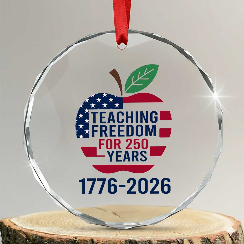 Teaching Freedom for 250 Years Crystal Glass Ornament Patriotic Teacher Tee 1776 to 2026 Semiquincentennial TS02 Transparent Glass 3'' Circle Print Your Wear