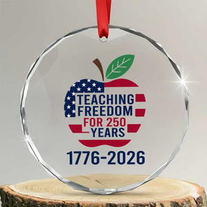 Teaching Freedom for 250 Years Crystal Glass Ornament Patriotic Teacher Tee 1776 to 2026 Semiquincentennial TS02 Transparent Glass 3'' Circle Print Your Wear