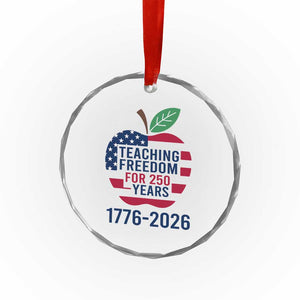 Teaching Freedom for 250 Years Crystal Glass Ornament Patriotic Teacher Tee 1776 to 2026 Semiquincentennial TS02 Print Your Wear
