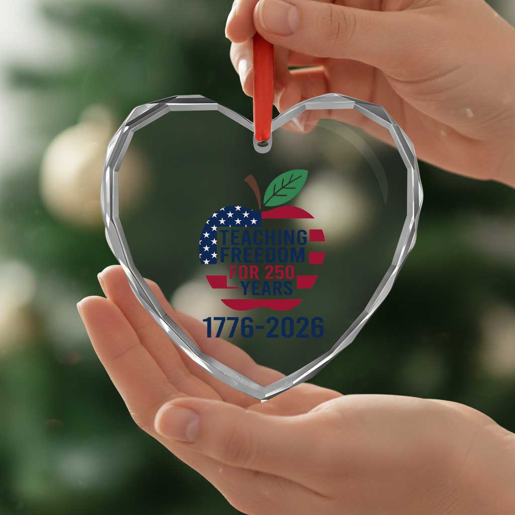 Teaching Freedom for 250 Years Heart Crystal Glass Ornament Patriotic Teacher Tee 1776 to 2026 Semiquincentennial TS02 Print Your Wear
