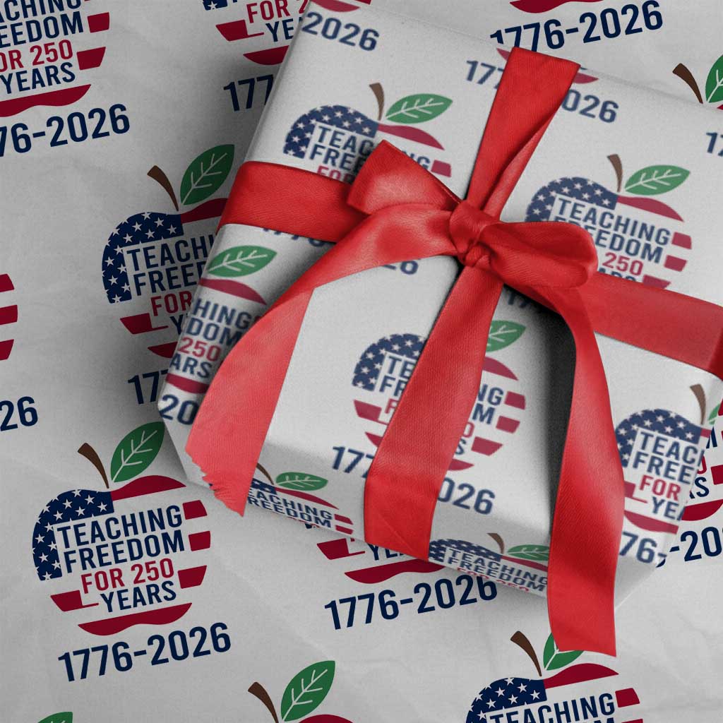 Teaching Freedom for 250 Years Wrapping Paper Roll Patriotic Teacher Tee 1776 to 2026 Semiquincentennial TS02 White Print Your Wear
