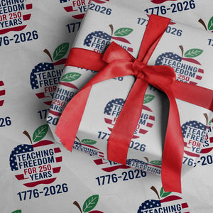 Teaching Freedom for 250 Years Wrapping Paper Roll Patriotic Teacher Tee 1776 to 2026 Semiquincentennial TS02 White Print Your Wear