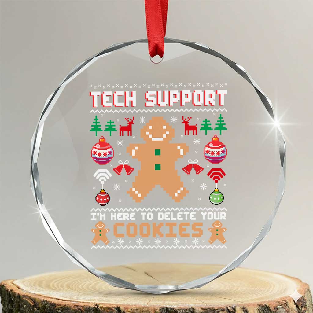 Tech Support Christmas Crystal Glass Ornament I Am Here To Delete Your Cookies TS14 Transparent Glass 3'' Circle Print Your Wear