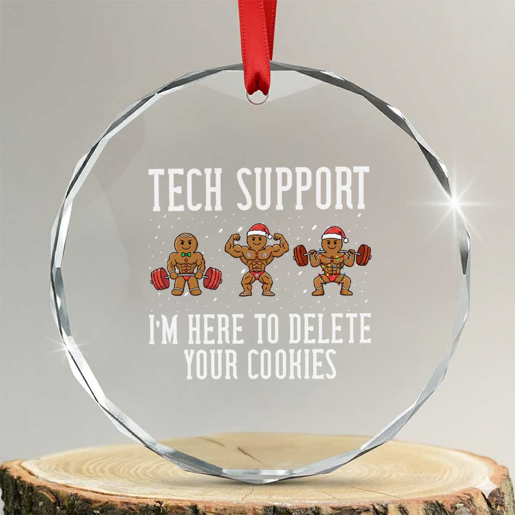 Tech Support Funny Christmas Crystal Glass Ornament Gingerbread I Am Here To Delete Your Cookies TS14 Transparent Glass 3'' Circle Print Your Wear
