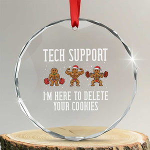 Tech Support Funny Christmas Crystal Glass Ornament Gingerbread I Am Here To Delete Your Cookies TS14 Transparent Glass 3'' Circle Print Your Wear