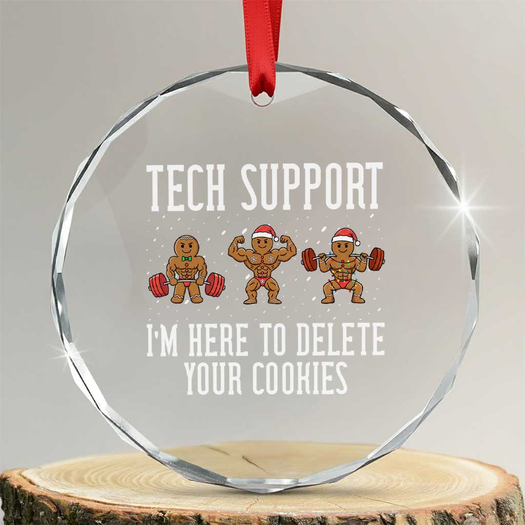 Tech Support Funny Christmas Crystal Glass Ornament Gingerbread I Am Here To Delete Your Cookies TS14 Transparent Glass 3'' Circle Print Your Wear