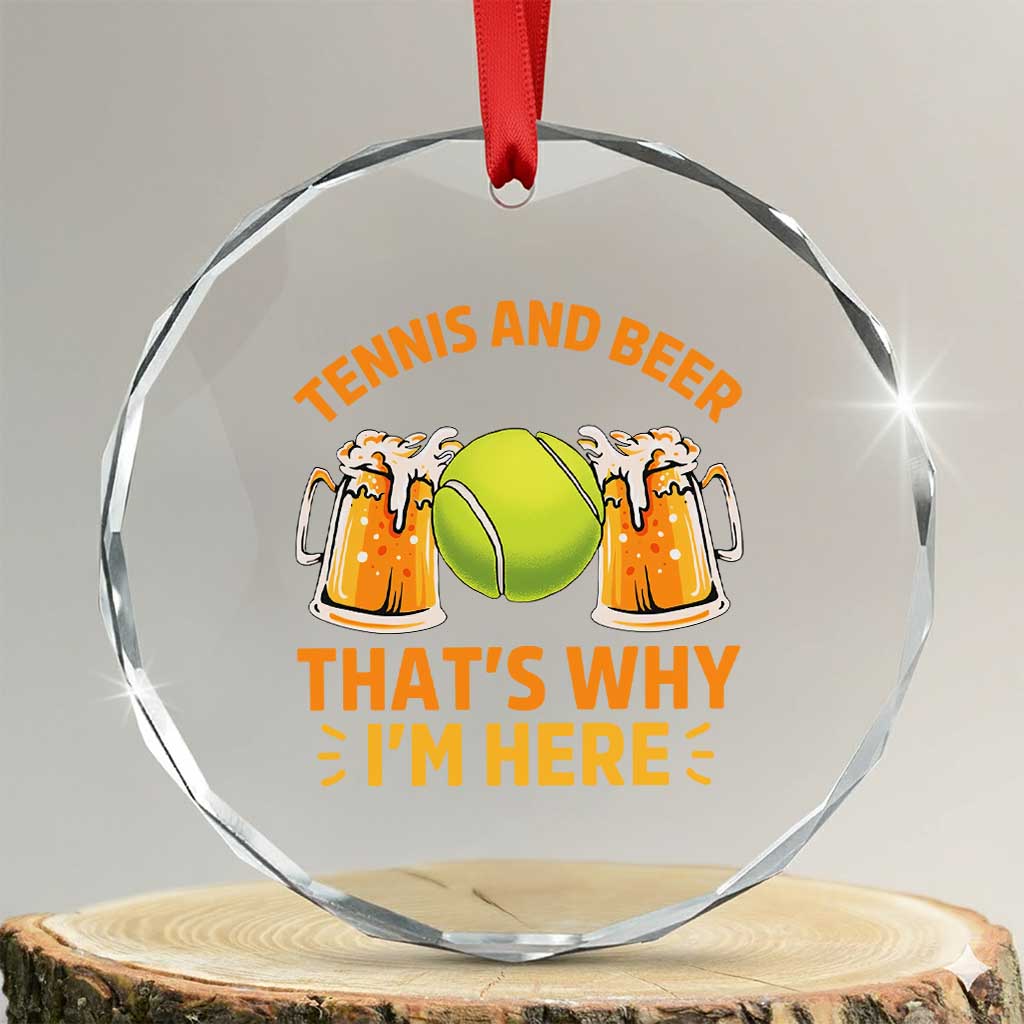Tennis And Beer That Is Why I Am Here Crystal Glass Ornament Funny Tennis Player Gift TS12 Transparent Glass 3'' Circle Print Your Wear