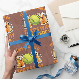 Tennis And Beer That Is Why I Am Here Wrapping Paper Roll Funny Tennis Player Gift TS12 Mocha Print Your Wear