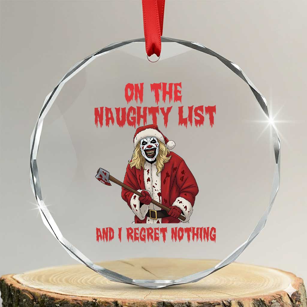 Terrifier Santa Christmas Movie Crystal Glass Ornament On The Naughty List And I Regret Nothing TS14 Transparent Glass 3'' Circle Print Your Wear