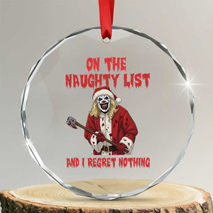 Terrifier Santa Christmas Movie Crystal Glass Ornament On The Naughty List And I Regret Nothing TS14 Transparent Glass 3'' Circle Print Your Wear