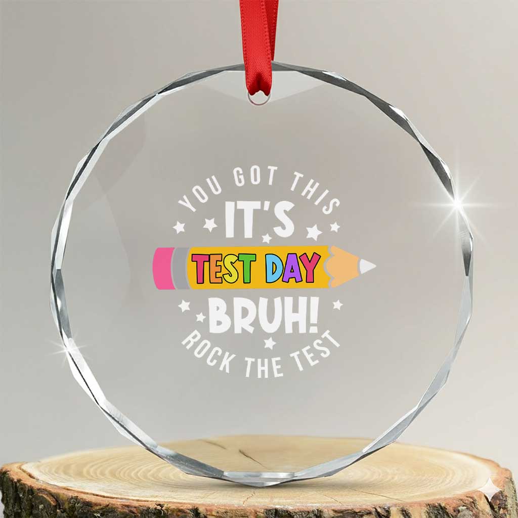 Test Day Bruh Crystal Glass Ornament You Got This Rock The Test Teacher TS10 Transparent Glass 3'' Circle Print Your Wear