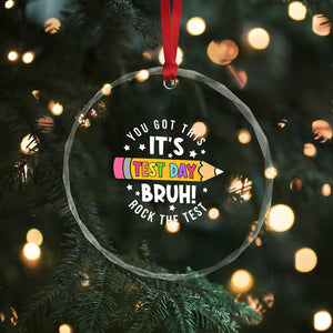 Test Day Bruh Crystal Glass Ornament You Got This Rock The Test Teacher TS10 Print Your Wear