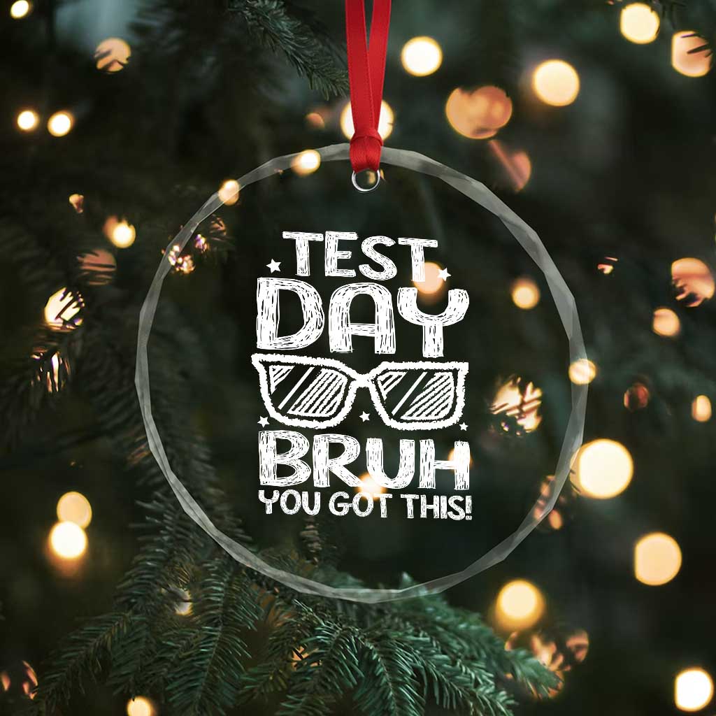 Test Day Bruh Crystal Glass Ornament You Got This Testing Motivational Sunglasses Teacher TS10 Print Your Wear