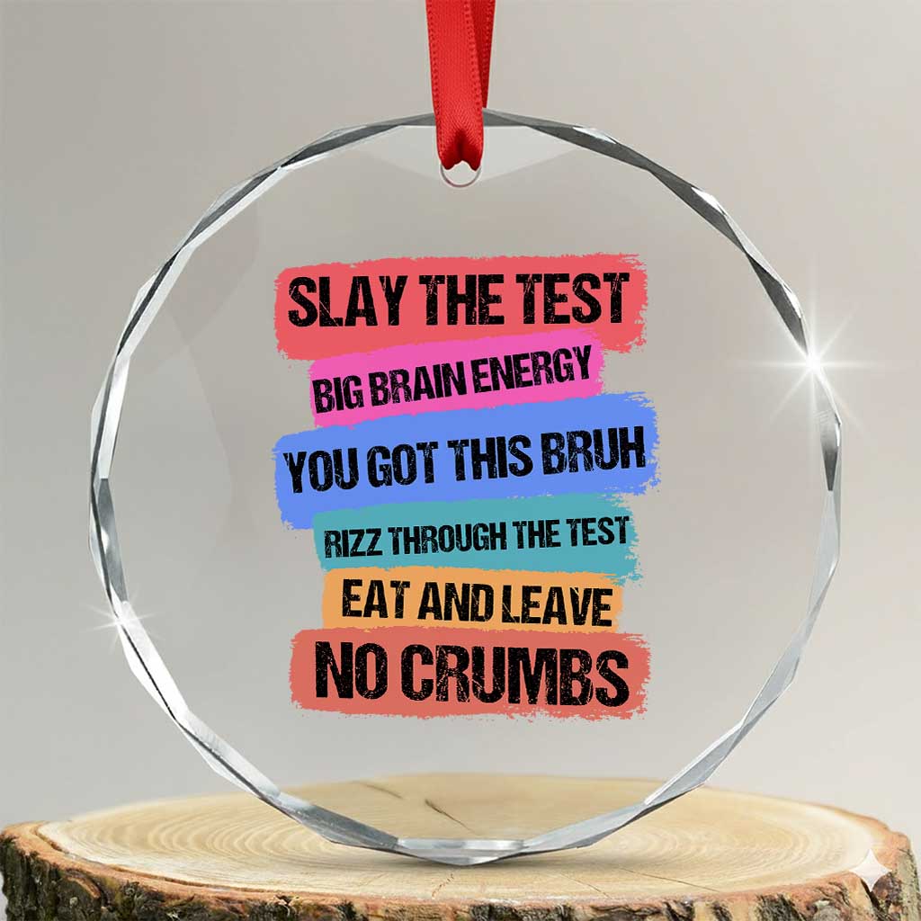 Test Day Crystal Glass Ornament Slay The Test Big Brain Energy Students Spirit TS11 Transparent Glass 3'' Circle Print Your Wear