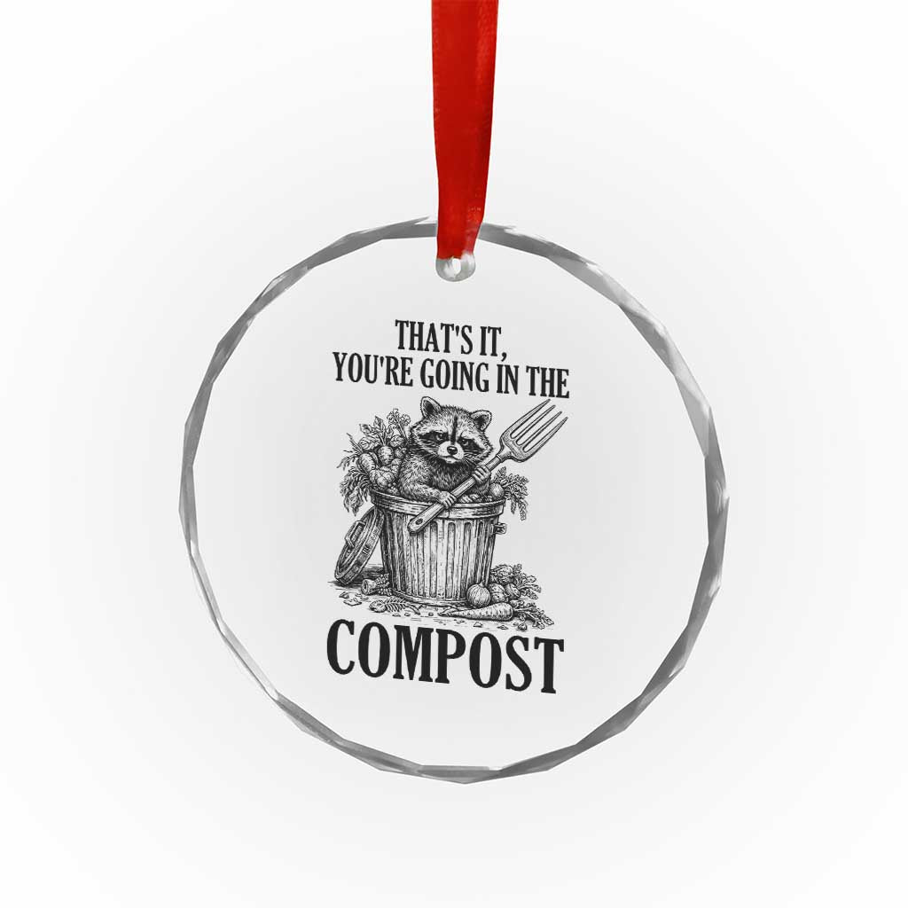 That's It You're Going in the Compost Crystal Glass Ornament Funny Raccoon Gardener Meme TS14 Print Your Wear