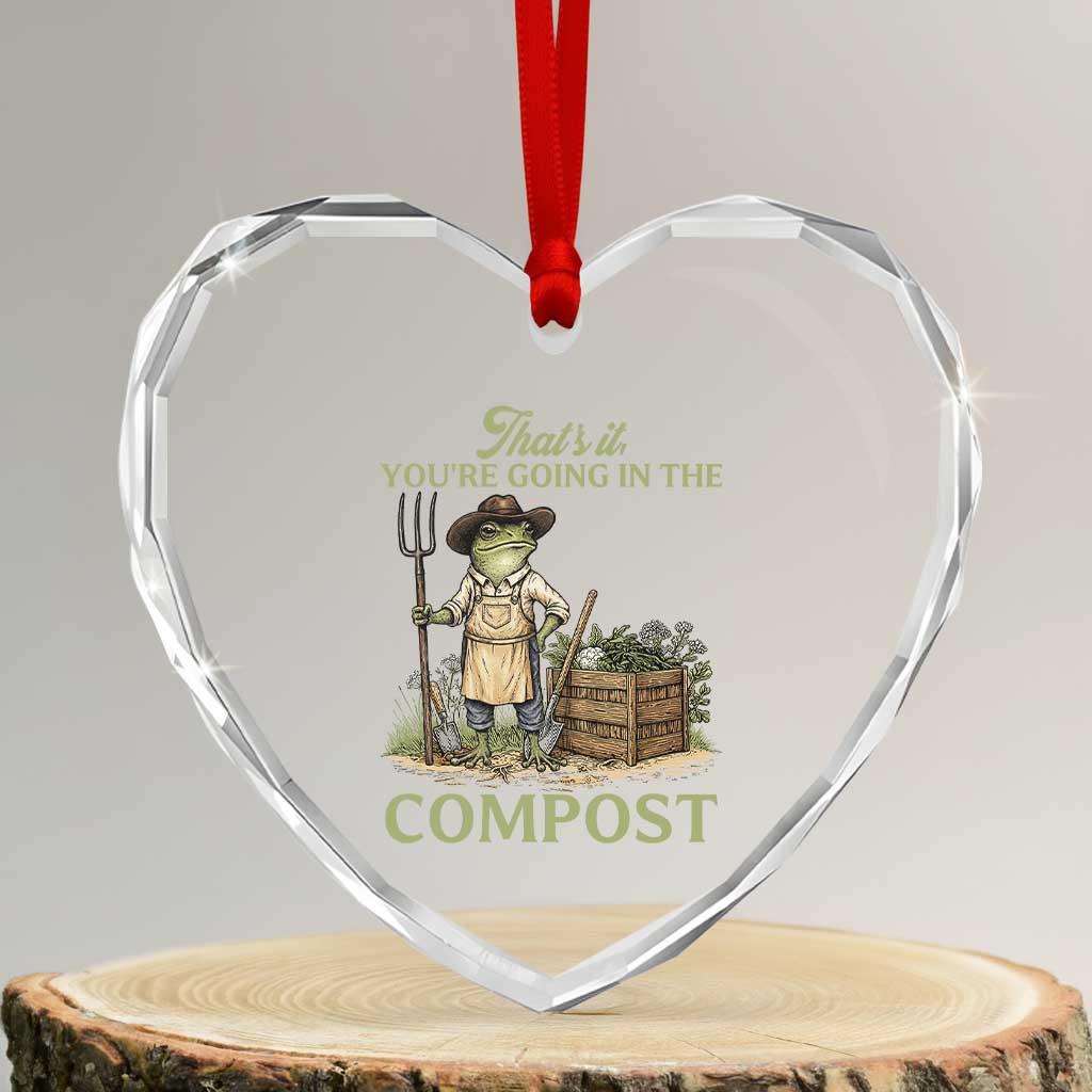 That's It You're Going in the Compost Heart Crystal Glass Ornament Funny Frog Gardener Meme TS14 Transparent Glass 3'' Heart Print Your Wear