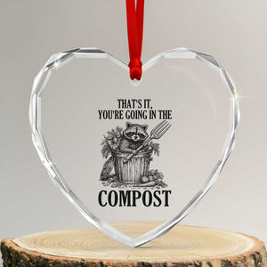 That's It You're Going in the Compost Heart Crystal Glass Ornament Funny Raccoon Gardener Meme TS14 Transparent Glass 3'' Heart Print Your Wear