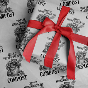 That's It You're Going in the Compost Wrapping Paper Roll Funny Raccoon Gardener Meme TS14 White Print Your Wear