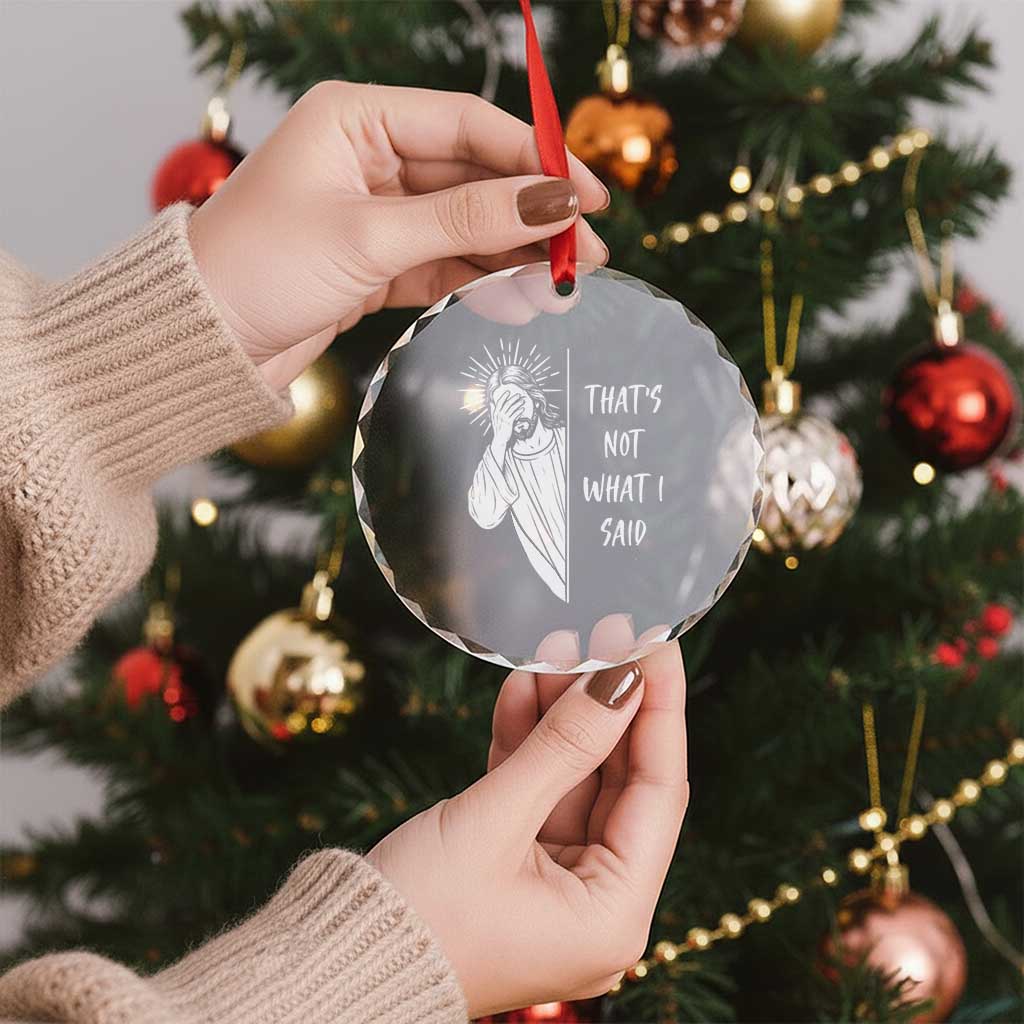 That's Not What I Said Crystal Glass Ornament Funny Christian Jesus Sarcastic Quote