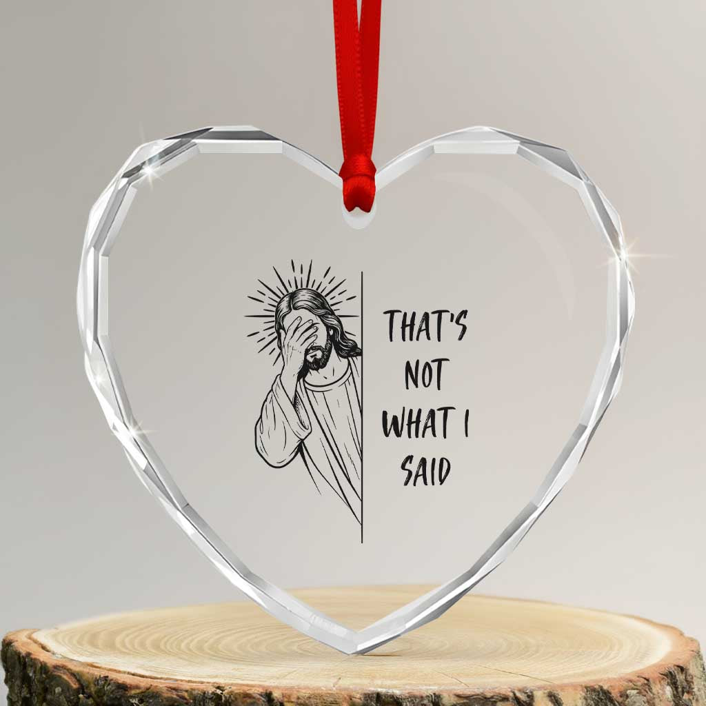 That's Not What I Said Heart Crystal Glass Ornament Christian Jesus Faith Meme Quote TS14 Transparent Glass 3'' Heart Print Your Wear