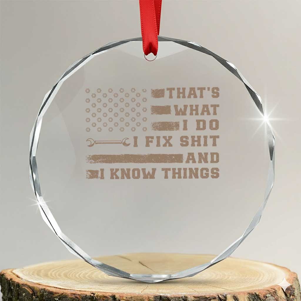 Thats What I Do I Fix Shit And I Know Things Crystal Glass Ornament Funny Mechanic American Flag TS11 Transparent Glass 3'' Circle Print Your Wear