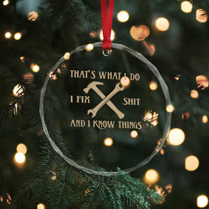 Thats What I Do I Fix Shit And I Know Things Crystal Glass Ornament Funny Work Fathers Day TS11 Print Your Wear