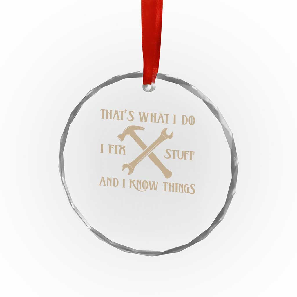 Thats What I Do I Fix Stuff And I Know Things Crystal Glass Ornament Funny Handyman Dad TS11 Print Your Wear