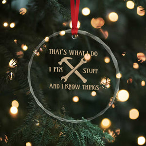 Thats What I Do I Fix Stuff And I Know Things Crystal Glass Ornament Funny Handyman Dad TS11 Print Your Wear