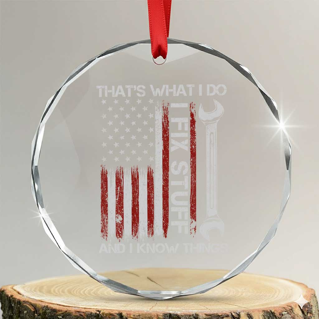 Thats What I Do I Fix Stuff And I Know Things Crystal Glass Ornament Funny Mechanic Engineer Vintage American Flag TS11 Transparent Glass 3'' Circle Print Your Wear