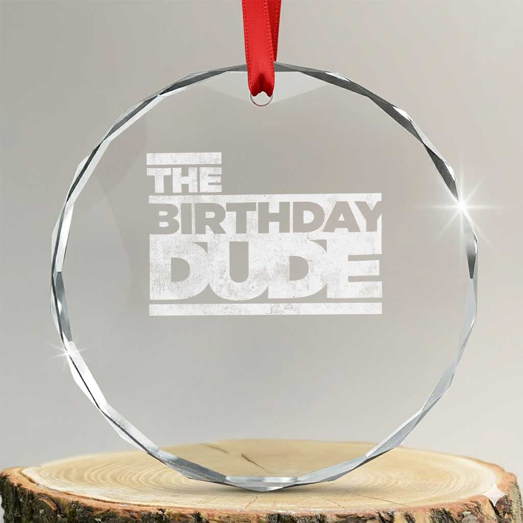 The Birthday Dude Crystal Glass Ornament Funny Birthday Guy Gift TS11 Transparent Glass 3'' Circle Print Your Wear